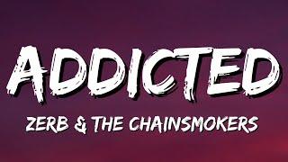 Zerb & The Chainsmokers - Addicted Lyrics