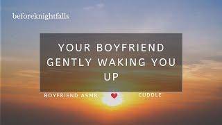 ASMR your boyfriend gently waking you up