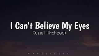 I Cant Believe My Eyes - Russell Hitchcock lyrics 