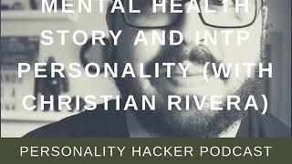 Mental Health Story And INTP Personality With Christian Rivera