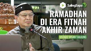 Ustadz Ihsan Tanjung  Ramadhan di Era Fitnah Akhir Zaman