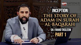 Inception The Story of Adam in Surah al-Baqarah - Part 1  Sh. Fahad Tasleem