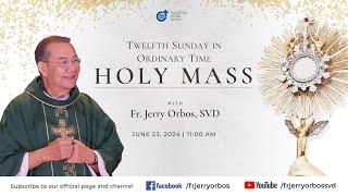 Holy Mass 1100AM 23 June 2024  Twelfth Sunday in Ordinary Time with Fr. Jerry Orbos SVD