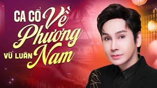 Ca Cổ VŨ LUÂN - Song Ca  VỂ PHƯƠNG NAM  Ca Cổ Trữ Tình Hay Nhất