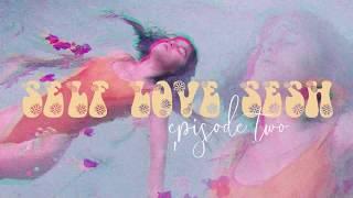 SELF LOVE SESH EP 2 Embracing Your Physical Body