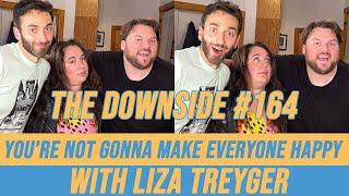 You’re Not Gonna Make Everyone Happy with Liza Treyger  The Downside with Gianmarco Soresi #164