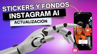 Actualización Instagram AI - Stickers y Fondos futurísticos con Inteligencia Artificial 2024 