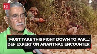 J-K Must take this fight down to Pakistan… Defence expert reacts to Anantnag encounter