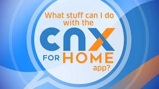 FAQ #3 What stuff can I do with the CNX FOR HOME app?