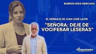 Señora DEJE de VOCIFERAR leseras Juan José Lavín  Buenos días Mercado