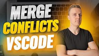 VSCode Merge Conflicts Understanding and Resolving Code Differences
