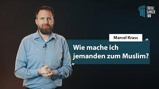 Wie mache ich jemanden zum Muslim? - Marcel Krass