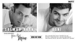 You Are Mine  Salman Khan  Agni  Vishal Mishra  Haider Khan  Sanjeev Chaturvedi