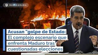 Acusan golpe de Estado El complejo escenario que enfrenta Maduro tras cuestionadas elecciones