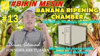 #Bikin Mesin - Banana Ripening Chamber - Gak Usah nunggu Bro masukin ke mesin langsung mateng #13