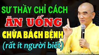 Sư Thầy Chỉ Cách Ăn Uống Chữa Bách Bệnh rất ít người biết - Thầy Thích Tuệ Hải