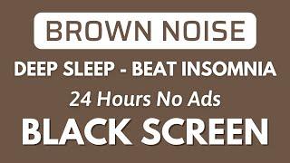 Deep Sleep With Brown Noise Sound For Beat Insomnia - Black Screen  Relax Sound No ADS