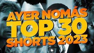 Ayer Nomás TOP 30 Shorts 2023