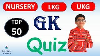 50 Gk Quiz for NURSERYLKG & UKGEducational videos for KindergartenEducational videos for students