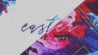 Easter - Love Has Come  Church Media  Sharefaith.com