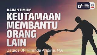 Kajian Umum  Keutamaan Membantu Orang Lain - Ustadz Dr. Firanda Andirja Lc M.A.