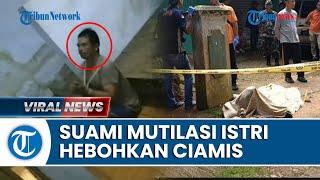 Kasus Suami Mutilasi Istri di Ciamis Dibunuh saat akan Pergi Pengajian hingga Disebut Depresi