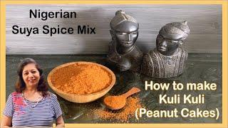 How to make Nigerian Suya Spice Mix  How to Make Kuli Kuli or Peanut Cakes for Suya Spice Powder