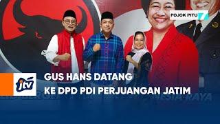 Gus Hans Datang Ke DPD PDI PERJUANGAN JATIM  POJOK PITU JTV