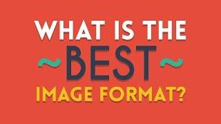 What is the Best Image Format?  Basics for Beginners