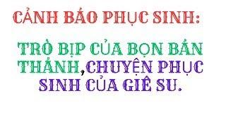 TRÒ BỊP BỢM CỦA BỌN BUÔN THẦN BÁN THÁNHCHUYỆN PHỤC SINH. NGHĨA HIỆP VOG.