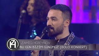 Zamiq Hüseynov — Bu Gün Bizim Günümüz  Solo Konsert