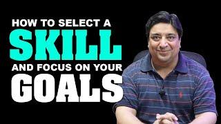 How to select a skill and focus on your goals?