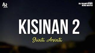 Kisinan 2 - Shinta Arsinta LIRIK