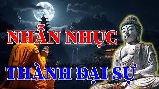 Nghe Lời Phật Dạy NHẪN NHỤC THÀNH ĐẠI SỰ Đừng Vì Nóng Giận Nhất Thời Mà Làm Hỏng Việc  Rất Hay