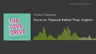 Focus on Pleasure Rather Than Orgasm