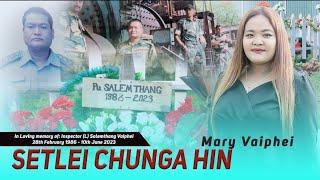 MARY VAIPHEI  SETLEI CHUNGA HIN  IN LOVING MEMORY OF INSPECTOR L SALEMTHANG VAIPHEI