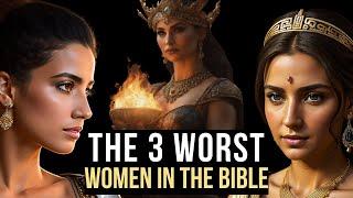 THE 3 WORST WOMEN IN THE BIBLE THE STORY THEY DIDNT TELL YOU