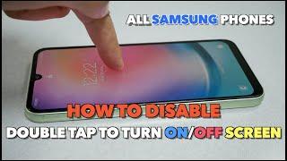 How to disable Double Tap to turn onoff screen for All Samsung phones