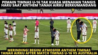 MERINDING TANGIS PEMAIN TIMNAS U-16 SAAT NYANYI ANTHEM TANAH AIRKU USAI KALAH VS AUSTRALIA 3-5 