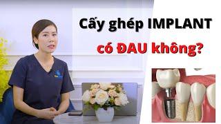 Cấy ghép implant có đau không?  Nha Khoa Anna