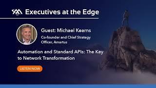 Executives at the Edge Episode Preview Automation and Standard APIs