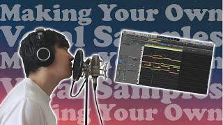 MAKING YOUR OWN VOCAL SAMPLES