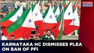 Plea Challenging PFI Ban Dismissed By Karnataka High Court  Breaking News  Times Now