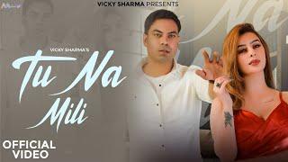 Tu Na Mili  Official Video Vicky Sharma  Ankita Dave