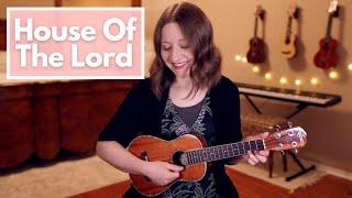 House Of The Lord - Phil Wickham Ukulele Cover