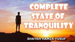 Complete State of Tranquility - Shaykh Hamza Yusuf