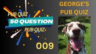 GEORGE’S 50 QUESTION PUB QUIZ 009 - 10 categories - 5 questions each