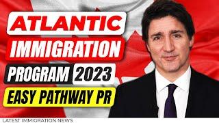 Atlantic Immigration Program 2023  Easy Pathway to Get Canada PR Without Funds  Canada Immigration