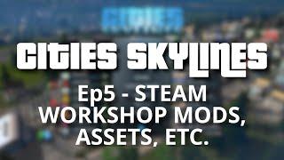 Cities Skylines Ultimate Beginners Guide  - Episode 5 Steam Workshop Mods Assets etc.