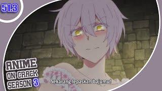 Kalau Cewe Yang Tawarin Gas Ajalah - Anime Crack Indonesia S3 Ep 51.3 LITE